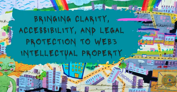 Bringing Clarity, Accessibility, and Legal Protection to Web3 Intellectual Property